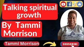 Talking Spiritual Growth By Tammi Morrrison [upl. by Lyndsie]