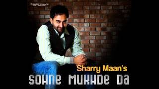 SHARRY MAAN SOHNE MUKHRE DA KE KARIYE TERA DIL HI JE CHAJJ DA NAA [upl. by Shela]