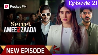 Episode 21  Secret Ameerzaada Episode 21  Pocket FM story  सीक्रेट अमीरजादा episode 21 [upl. by Leeann]