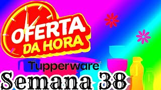 OFERTAS DA HORA SEMANA 38 VITRINE 102024  TUPPERWARE [upl. by Henrik83]