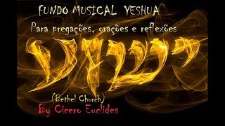 Fundo Musical Yeshua Bethel Church Para Pregações e Orações  by Cicero Euclides [upl. by Bedwell]