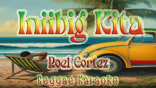 Iniibig Kita  Roel Cortez Club Banger Reggae karaoke version [upl. by Brigg]