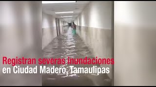 Registran severas inundaciones en Ciudad Madero Tamaulipas [upl. by Barcellona]