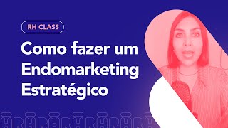 Como fazer um Endomarketing Estratégico  RH Class 75 [upl. by Courtund857]