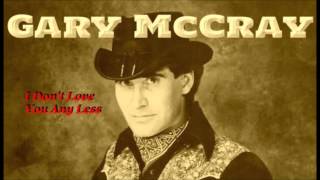 Gary McCray  I Dont Love You Any Less [upl. by Aisile]