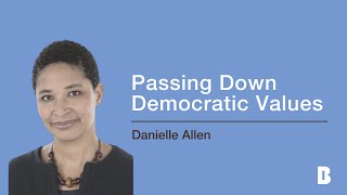 Passing Down Democratic Values Danielle Allen [upl. by Aicissej]