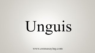 How To Say Unguis [upl. by Vernita]