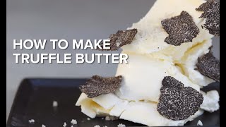 How to Make Truffle Butter  Cooking Demonstration Video [upl. by Avirt]