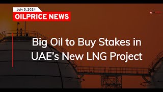 Big Oil to Buy Stakes in UAE’s New LNG Project [upl. by Craner]