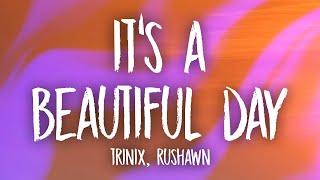 TRINIX x Rushawn  It’s A Beautiful Day Lyrics  lord i thank you for sunshine thank you for rain [upl. by Vinna378]