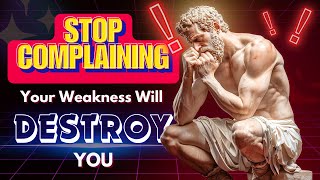 Stop complaining Your weakness will destroy you  stoicism [upl. by Neomah]