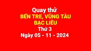 Quay thử Bến Tre Vũng Tàu Bạc Liêu thứ 3 ngày 05112024 [upl. by Barger]