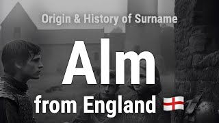 Alm from England 🏴󠁧󠁢󠁥󠁮󠁧󠁿  Meaning Origin History amp Migration Routes of Surname [upl. by Fanni288]