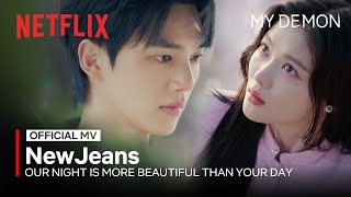 MV NewJeans  Our Night is More Beautiful Than Your Day 우리의 밤은 당신의 낮보다 아름답다  MY DEMON OST [upl. by Aitnohs]