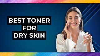 5 Best Toner For Dry Skin [upl. by Porett]