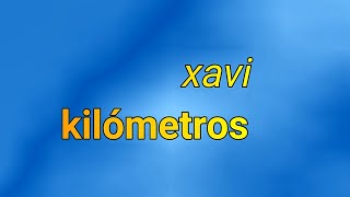 Xavi  KilómetrosLetraLyrics [upl. by Eugenie]