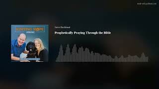 Prophetically Praying Through the Bible [upl. by Haidabej]