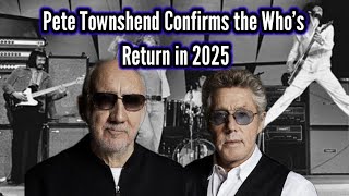 Todays VIDEO Pete Townshend Confirms the Who’s Return in 2025 [upl. by Daukas]