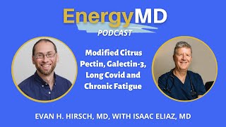 Ep 67 Modified Citrus Pectin Galectin3 Long Covid amp Chronic Fatigue with Isaac Eliaz [upl. by Aneez378]