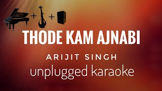 Thode Kam Ajnabi  Arijit Singh  unplugged karaoke [upl. by Lamaaj976]