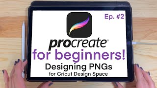 PROCREATE FOR BEGINNERS  How to Design PNGs for Cricut Design Space  Creative Design Series EP 2 [upl. by Yelyk606]