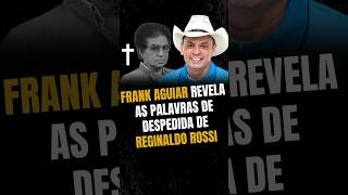 Frank Aguiar revela as palavras de despedida de Reginaldo Rossi [upl. by Hermes]