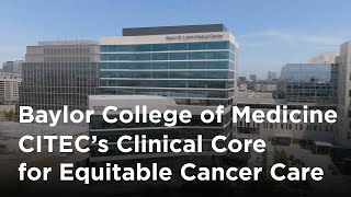 Baylor College of Medicine  CITEC’s Clinical Core for Equitable Cancer Care [upl. by Mayda]