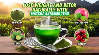 Lose Weight and Detox Naturally with Matcha Extreme Tea [upl. by Nannaihr]