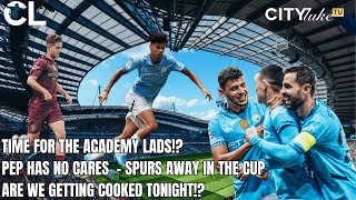 THE ACADEMY LADS TO START TONIGHT PEP DOESNT CARE  SPURS AWAY IN THE CUP [upl. by Cilurzo]