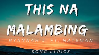 Ryannah J  This Na Malambing ft Nateman  SONG LYRICS VERSION [upl. by Esiahc472]