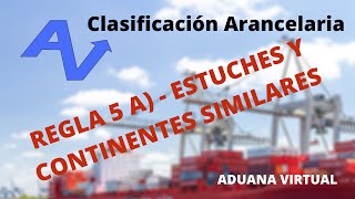 REGLA 5A  ESTUCHES Y CONTINENTES SIMILARES  SISTEMA ARMONIZADO  CLASIFICACIÓN ARANCELARIA [upl. by Leena]