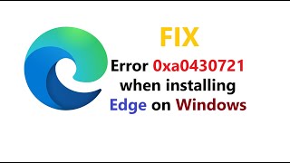 How to Fix Edge Installation Failed Error Code 0xa0430721 [upl. by Cato487]