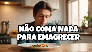 O que acontece se você Não comer nada para emagrecer [upl. by Eta]