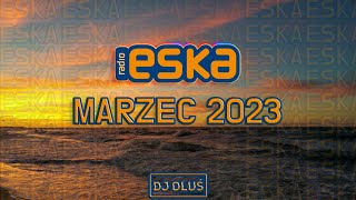 Hity Eska 2023 Marzec💥 Najnowsze Przeboje z Radia Eska 2023 💥 Najlepsza Radiowa Muzyka 2023💥DJ OLUŚ💥 [upl. by Nellie474]