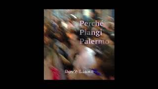 DOVÈ LIANA  PERCHÉ PIANGI PALERMO Official Audio [upl. by Linette266]