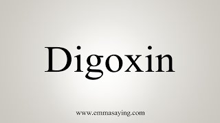 How To Say Digoxin [upl. by Ahsiekel]