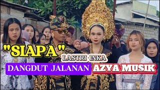 SIAPALASTRI INKA  DANGDUT JALANAN AZYA MUSIK  LEBUI BAKAN [upl. by Daphne232]