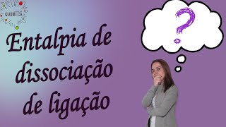 O que é entalpia de dissociação de ligação [upl. by Eahsal]