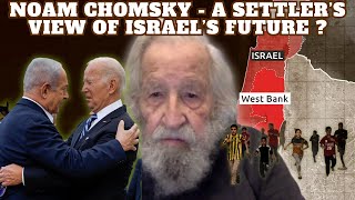 Noam Chomsky  A Settler’s View of Israel’s Future [upl. by Hnah186]