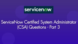 ServiceNow Certified System Administrator Questions  ServiceNow CSA Exam  Part 3 [upl. by Annaesor]