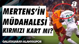 Mertensin Augustoya Müdahalesi Kırmızı Kart Gerektirir Mi Galatasaray 10 Alanyaspor [upl. by Terris]