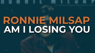 Ronnie Milsap  Am I Losing You Official Audio [upl. by Jabon95]