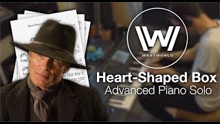 Westworld  HeartShaped Box Advanced Piano Solo w Sheet Music [upl. by Ayitahs]