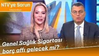 Genel Sağlık Sigortası Borç Affı Gelecek mi  NTVyeSorunCalismaHayati [upl. by Ahsaret]