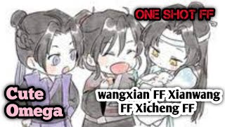 Cute Omega  One Shot FF  Wangxian FF Xianwang FF and Xicheng FF [upl. by Gusta]