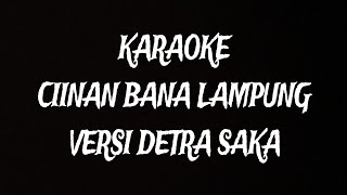 KARAOKE CIINAN BANA VERSI LAMPUNG  DETRA SAKA [upl. by Ellesij]