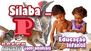 Alfabetização Infantil Silábica ABCs10P  Sílaba P  Animais  Método de Alfabetização Silábica [upl. by Bourn203]