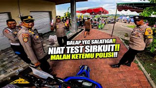 TERPAKSA KLUAR SIRKUIT EH MALAH JADI KETEMU POLISI  Test Sirkuit YEC [upl. by Vijnas553]