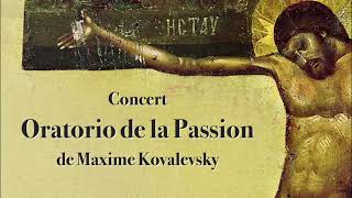 Oratorio de la Passion – Maxime Kovalevsky [upl. by Annovad18]