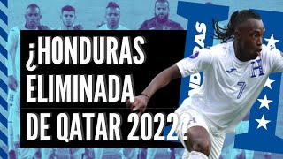 ¿HONDURAS FUERA DE QATAR 2022  ELIMINATORIA CONCACAF [upl. by Low]